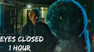 Ed Sheeran - Eyes Closed [ 1 Hour ]