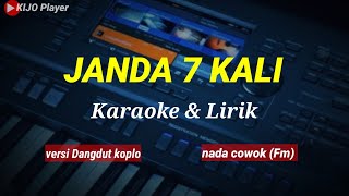 Download lagu JANDA 7 KALI || Karaoke & lirik || versi dangdut koplo || nada cowok(Fm) mp3
