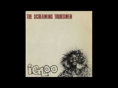 Screaming Tribesmen - Igloo