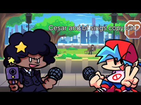 Cesar and bf sings copy cat