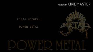 Download lagu Power metal-cinta untukku(Lyric) mp3 Download lagu Power metal-cinta untukku(Lyric) mp3