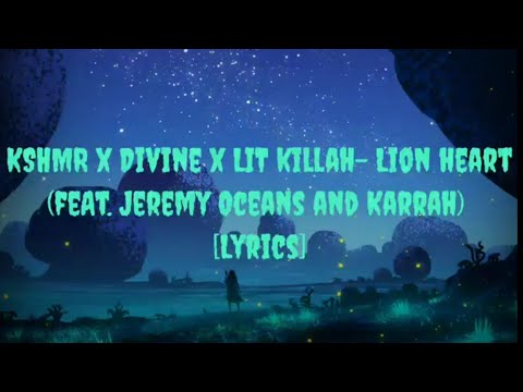 KSHMR x Divine x LIT killah - Lion Heart (feat. Jeremy Oceans and Karra) [Lyrics]