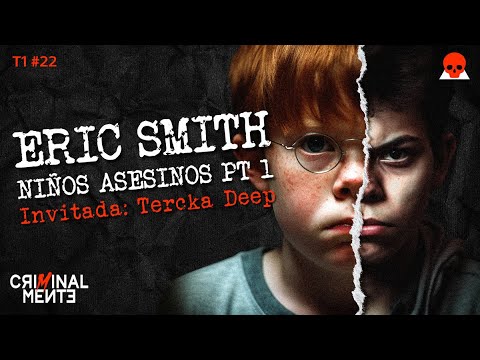 ERIC SMITH: NIÑOS AS3S1N0S PT. 1 | Invitada: Tercka Deep - T1 E022