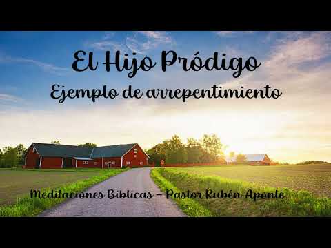 El Hijo Pródigo Ejemplo de Arrepentimiento. (Primera parte)