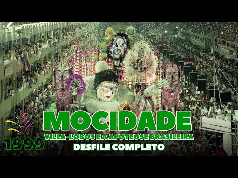 MOCIDADE 1999 | VILLA-LOBOS E A APOTEOSE BRASILEIRA | DESFILE COMPLETO | CARNAVAL RIO DE JANEIRO