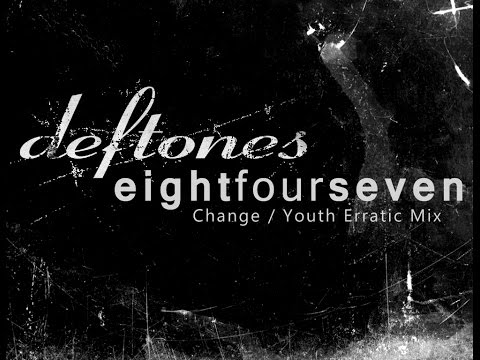 Deftones & Eightfourseven - Change/Youth Erratic Mix