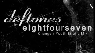 Deftones & Eightfourseven - Change/Youth Erratic Mix