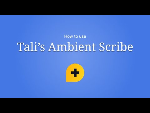 How to use Tali's Ambient Scribe | 2023
