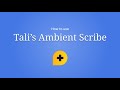 How to use Tali's Ambient Scribe | 2023