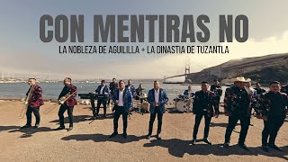Con Mentiras No | La Nobleza De Aguililla Ft La Dinastia De Tuzantla