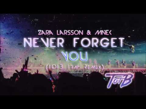 Zara Larsson & MNEK - Never Forget You (TOTB Trap Remix)