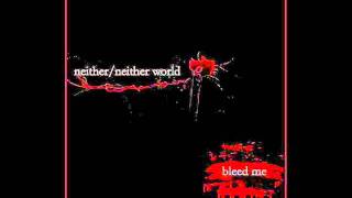 Neither Neither World - 01 - Days Like This - Bleed me - 2011