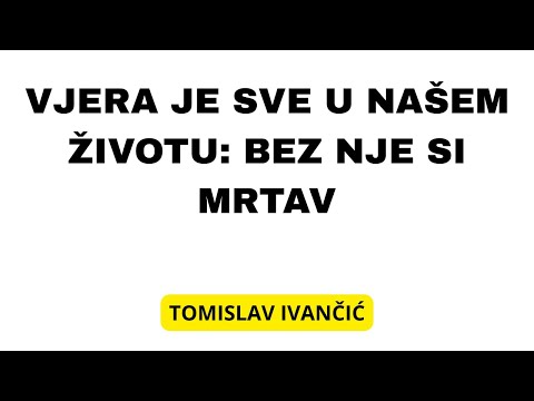 Tomislav Ivančić - Vjera je temelj života: Tko vjeruje, pobjeđuje svijet