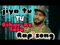 Bihar Repper Jiya Ho Bihar Ke Lala Rap Song