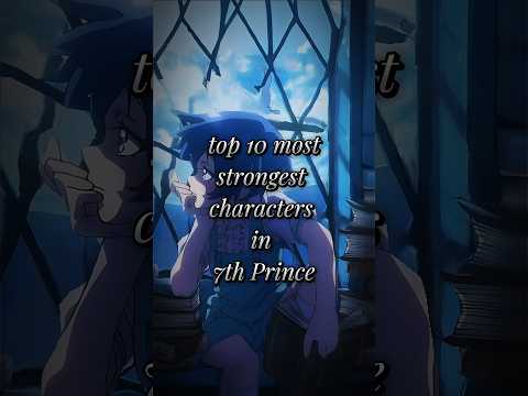 top 10 most strongest characters in 7th Prince #anime #7thprince #fans