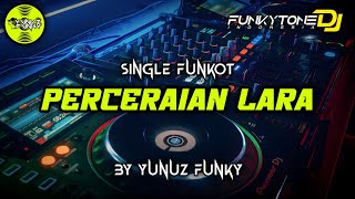 Download lagu Funkot - PERCERAIAN LARA [BY YUNUZ FUNKY]#Funkytonestyle mp3