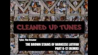 THE BROWN STAINS OF DARKEESE LATIFAH PART 6-12 (REMIX) (Clean) - Tyler, The Creator Ft. ScHoolboy Q