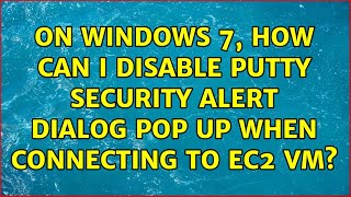 On Windows 7, how can I disable Putty Security Alert dialog pop up when connecting to EC2 VM?
