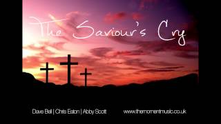 The Saviour's Cry - Dave Bell, Chris Eaton & Abby Scott