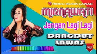 Download lagu MIRNAWATI - JANGAN LAGI LAGI mp3