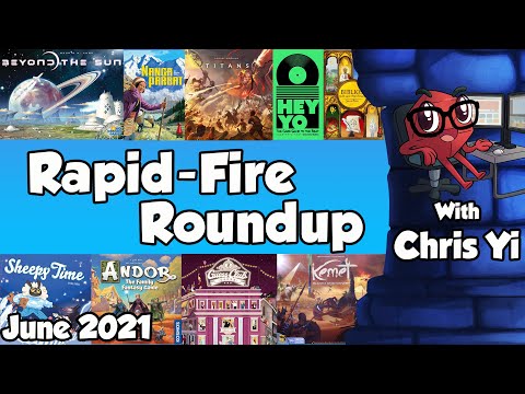 Rapid Fire Roundup June 2021 - with Chris Yi