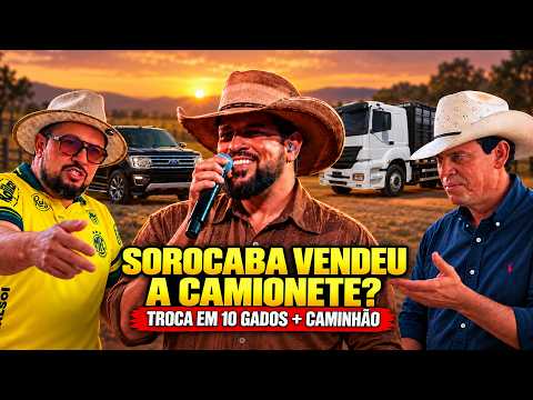 SOROCABA VENDEU A CAMIONETE POR 10 GADOS E UM CAMINHÃO?!🤔