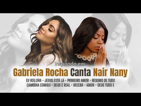 GABRIELA ROCHA CANTA NAIR NANY 💫 Top 9 Louvores Que Ministram Cura e Vida