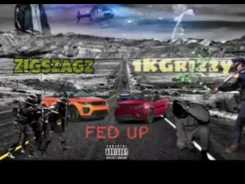 Zigszagz Ft 1kGrizzy - Fed Up ( Audio)
