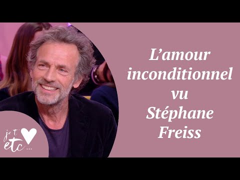 L'amour inconditionnel vu par Stéphane Freiss - Je t’aime etc S03