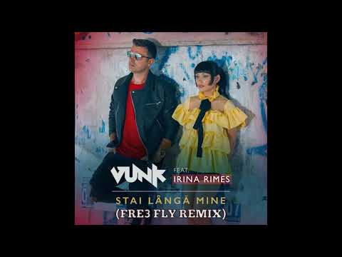 Vunk feat. Irina Rimes - Stai Langa Mine (Fre3 Fly Remix)