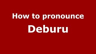 How to pronounce Deburu