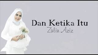 DAN KETIKA ITU | ZULIN AZIZ (MUSIC LYRIC)