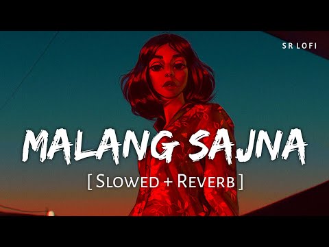 Malang Sajna (Slowed + Reverb) | Sachet Tandon, Parampara Tandon | SR Lofi