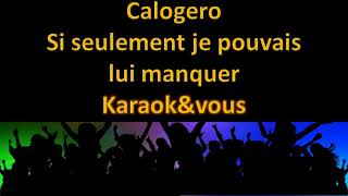 Karaoké Calogero - Si seulement je pouvais lui manquer