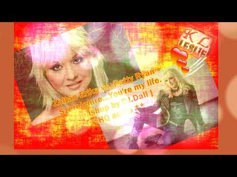 Zoltán Erika vs. Patty Ryan - Szerelemre...You're my life. (mashup)