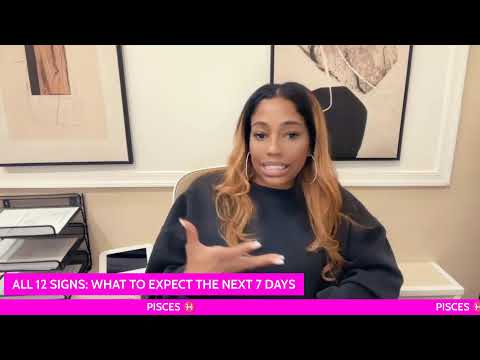 ALL 12 SIGNS: WHAT TO EXPECT THE NEXT 7 DAYS