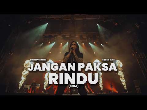 JANGAN PAKSA RINDU (BEDA) - IFAN SEVENTEEN ROCK COVER - IFAN SEVENTEEN JANGAN PAKSA RINDU (BEDA)
