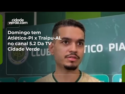 Domingo tem Atlético-PI x Traipu-AL no canal 5.2 da TV Cidade Verde