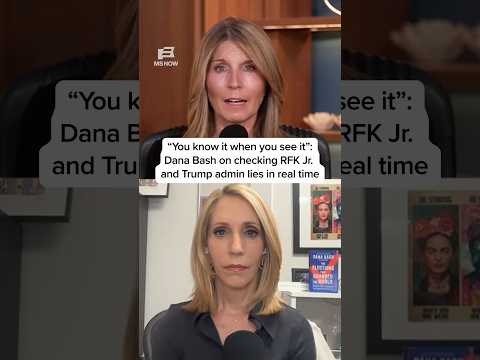 'You know it when you see it': Dana Bash on checking RFK Jr.and Trump admin lies in real time