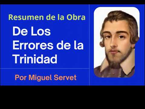 Resumen: «De los Errores de la Trinidad», de Miguel Servet, «De Trinitatis Erroribus»