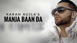 Manja Baan Da By Karan Aujla || Official Lyrics Vedio || Deep Jandu || 2019