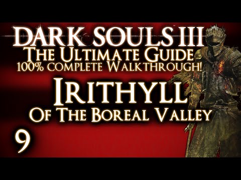DARK SOULS 3 : THE ULTIMATE GUIDE 100% WALKTHROUGH - PART 9 - IRITHYLL UP TO PONTIFF SULYVAHN