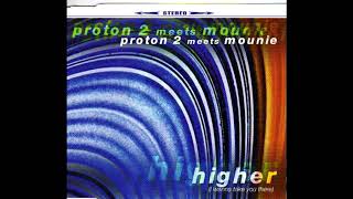 Proton 2 Meets Mounie - Higher (I Will Take You There) (Is Marc In The House)