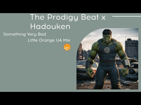 The Prodigy Beat x Hadouken - Something Very Bad x Little Orange UA Mix