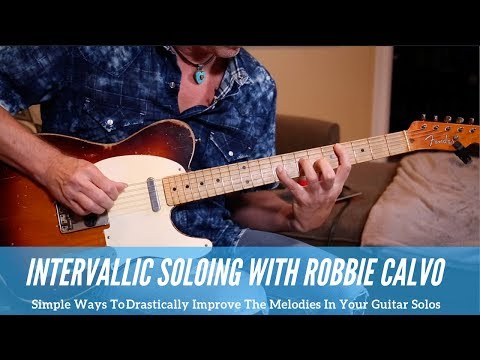 Robbie Calvo - The Magic Of Intervalic Soloing For Creating Memorable Melodies - Guitar Lesson-