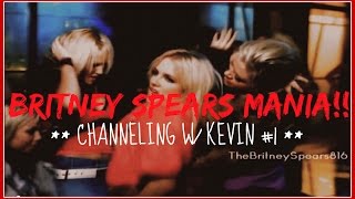 BRITNEY SPEARS MANIA! [Channeling with Kevin] ♥