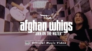 The Afghan Whigs - Turn On The Water [OFFICIAL VIDEO]