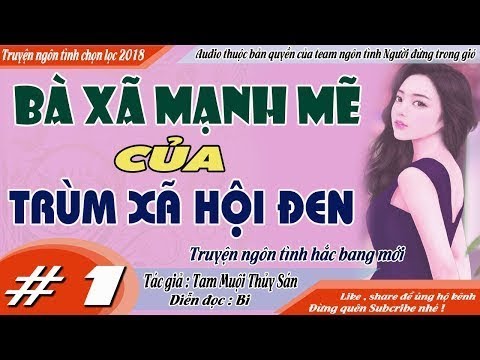 BÀ XÃ MẠNH MẼ CỦA TRÙM XÃ HỘI ĐEN [ Tập 1 ] - Truyện ngôn tình hắc bang mới - MC Bi