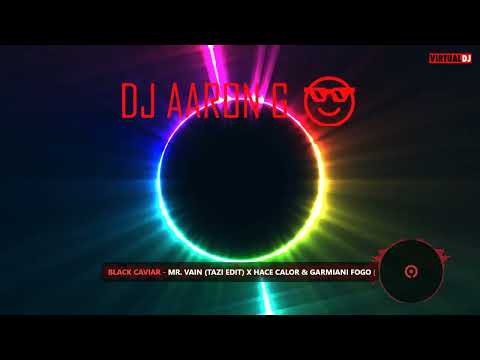 Black Caviar Mr Vain (TAZI Edit) X Hace Calor & Garmiani fogo (DJ Aaron G)
