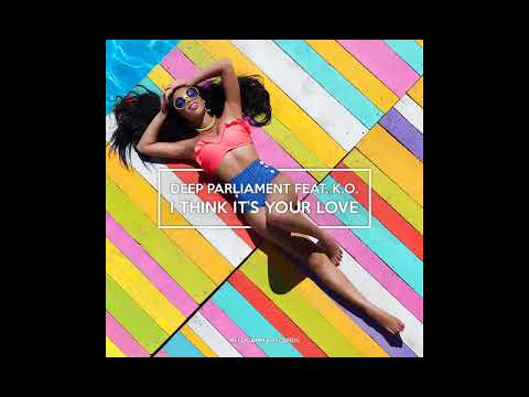 Deep Parliament,K.O. - I Think it's your Love